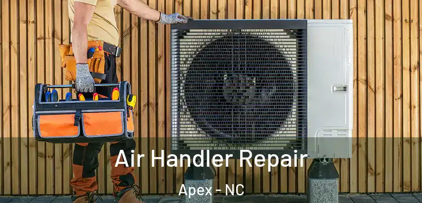 Air Handler Repair Apex - NC