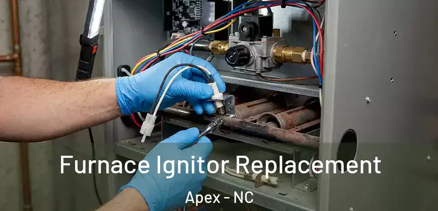 Furnace Ignitor Replacement Apex - NC